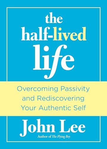 Imagen de archivo de Half-Lived Life: Overcoming Passivity And Rediscovering Your Authentic Self a la venta por ZBK Books