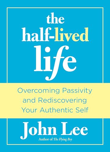9780762772520: Half-Lived Life: Overcoming Passivity And Rediscovering Your Authentic Self