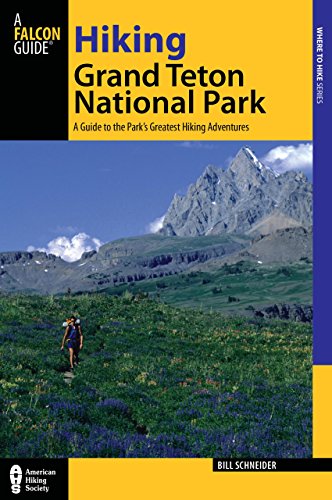 9780762772551: Hiking Grand Teton National Park: A Guide To The Park’s Greatest Hiking Adventures