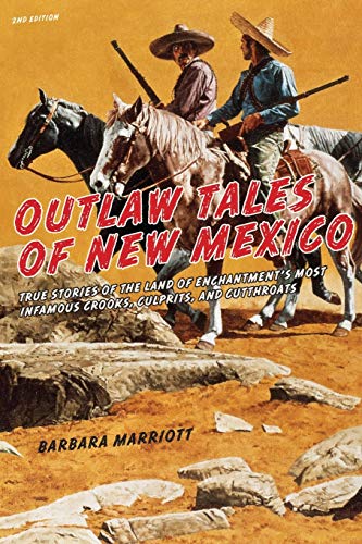 

Outlaw Tales of New Mexico: True Stories Of The Land Of Enchantment's Most Infamous Crooks, Culprits , And Cutthroats