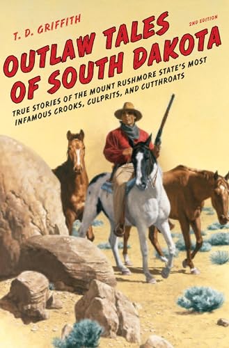 Stock image for Outlaw Tales of South Dakota: True Stories of the Mount Rushmore States Most Infamous Crooks, Culprits, and Cutthroats for sale by GoodwillNI