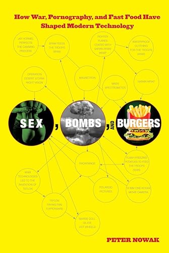 Beispielbild fr Sex, Bombs, and Burgers : How War, Pornography, and Fast Food Have Shaped Modern Technology zum Verkauf von Better World Books