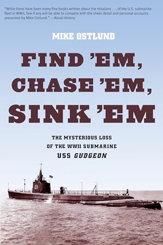 Stock image for Find 'Em, Chase 'Em, Sink 'Em: The Mysterious Loss Of The WWII Submarine USS Gudgeon for sale by Wonder Book