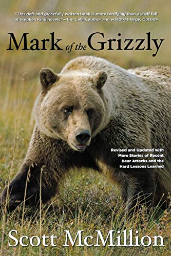 Mark of the Grizzly, 2nd: Revised and Updated with More Stories of Recent Bear Attacks and the Ha...