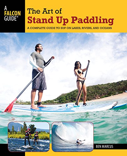 Imagen de archivo de Art of Stand Up Paddling: A Complete Guide To Sup On Lakes, Rivers, And Oceans (How to Paddle Series) a la venta por HPB-Emerald