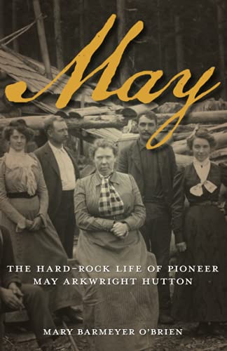 Stock image for May: The Hard-Rock Life of Pioneer May Arkwright Hutton for sale by Vashon Island Books