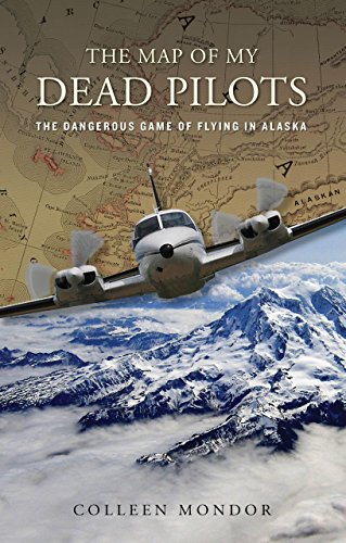 Imagen de archivo de The Map of My Dead Pilots: The Dangerous Game of Flying in Alaska a la venta por Inga's Original Choices