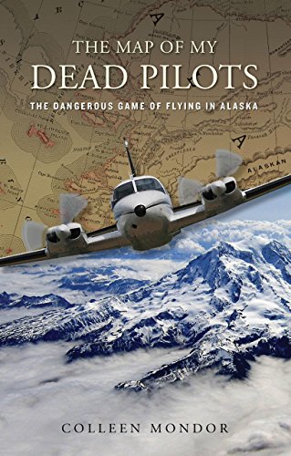 Stock image for The Map of My Dead Pilots: The Dangerous Game of Flying in Alaska for sale by Inga's Original Choices