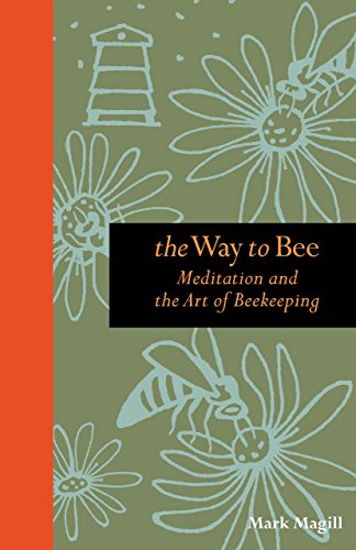 Beispielbild fr The Way to Bee: Meditation and the Art of Beekeeping zum Verkauf von Books From California