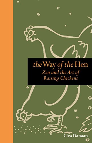 Beispielbild fr The Way of the Hen: Zen and the Art of Raising Chickens zum Verkauf von St Vincent de Paul of Lane County