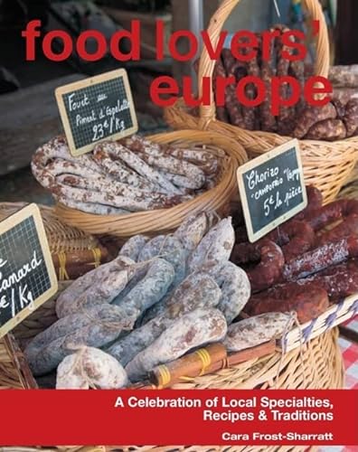 9780762773749: Food Lovers' Europe: A Celebration of Local Specialties, Recipes & Traditions