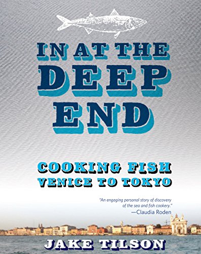 Stock image for In at the Deep End : Cooking Fish from Venice to Tokyo for sale by Better World Books: West