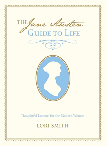 Stock image for Jane Austen Guide to Life: Thoughtful Lessons For The Modern Woman for sale by SecondSale