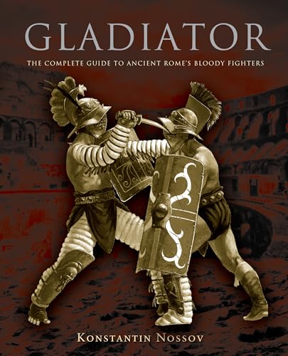 Beispielbild fr Gladiator : The Complete Guide to Ancient Rome's Bloody Fighters zum Verkauf von Better World Books