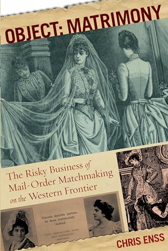 Stock image for Object: Matrimony : The Risky Business of Mail-Order Matchmaking on the Western Frontier for sale by Better World Books