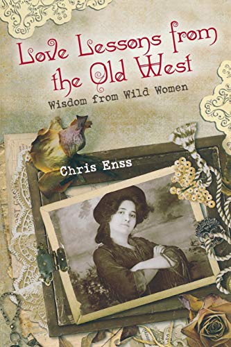 Imagen de archivo de Love Lessons from the Old West Wisdom from Wild Women Wisdom From Wild Women, First Edition a la venta por PBShop.store US