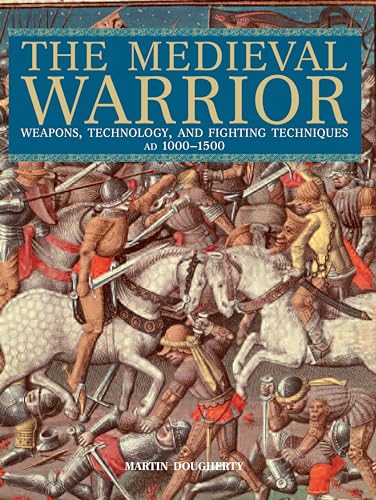 Medieval Warrior: Weapons, Technology, And Fighting Techniques, Ad 1000-1500 (9780762774296) by Dougherty, Martin