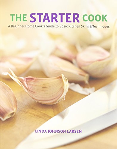 Beispielbild fr The Starter Cook : A Beginner Home Cook's Guide to Basic Kitchen Skills and Techniques zum Verkauf von Better World Books