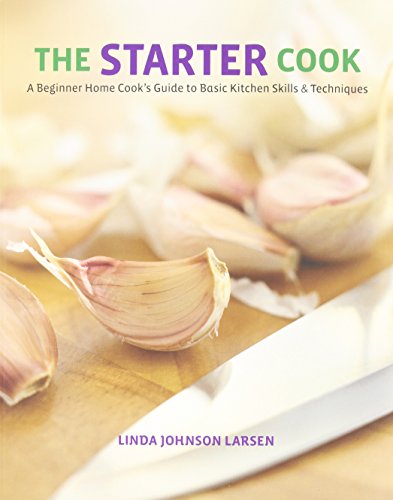 Stock image for The Starter Cook : A Beginner Home Cook's Guide to Basic Kitchen Skills and Techniques for sale by Better World Books