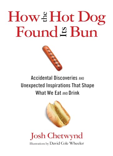 Stock image for How the Hot Dog Found Its Bun: Accidental Discoveries And Unexpected Inspirations That Shape What We Eat And Drink for sale by More Than Words