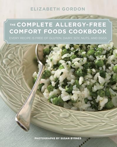 

The Complete Allergy-Free Comfort Foods Cookbook: Every Recipe is Free of Gluten, Dairy, Soy, Nuts, and Eggs