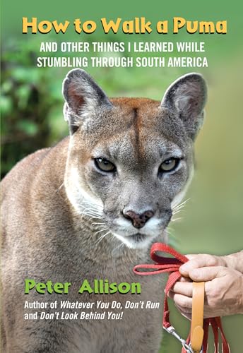 Stock image for How to Walk a Puma: And Other Things I Learned While Stumbling Through South America for sale by Books for Life