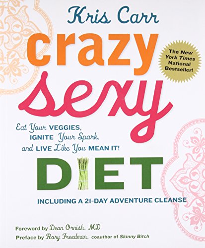 9780762777938: Crazy Sexy Diet: Eat Your Veggies, Ignite Your Spark, and Live Like You Mean It!