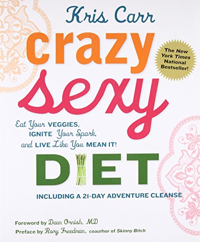 9780762777938: Crazy Sexy Diet: Eat Your Veggies, Ignite Your Spark, And Live Like You Mean It!
