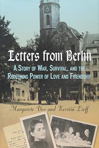 Stock image for Letters from Berlin : A Story of War, Survival, and the Redeeming Power of Love and Friendship for sale by Better World Books