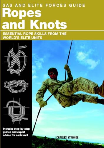 Imagen de archivo de SAS and Elite Forces Guide Ropes and Knots: Essential Rope Skills From The World's Elite Units a la venta por Books From California