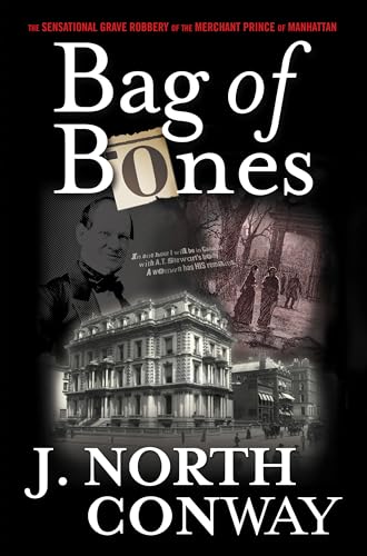 Bag of Bones The Sensational Grave Robbery of the Merchant Prince of Manhattan