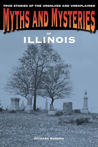 Stock image for Myths and Mysteries of Illinois: True Stories Of The Unsolved And Unexplained (Myths and Mysteries Series) for sale by Decluttr