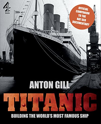 Titanic: Building the World's Most Famous Ship (9780762778294) by Gill, Anton
