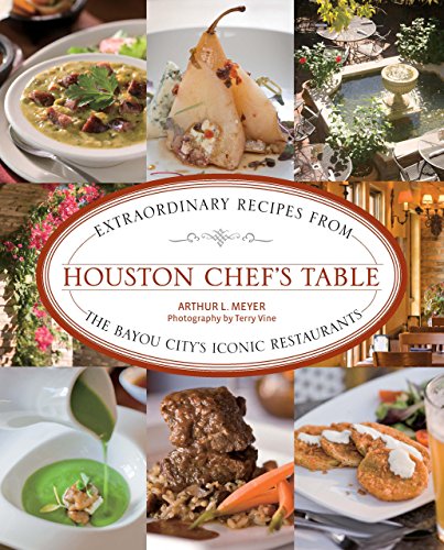 Stock image for Houston Chefs Table: Extraordinary Recipes From The Bayou Citys Iconic Restaurants for sale by Goodwill of Colorado