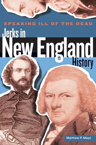 9780762778621: Speaking Ill of the Dead: Jerks in New England History (Speaking Ill of the Dead: Jerks in Histo)