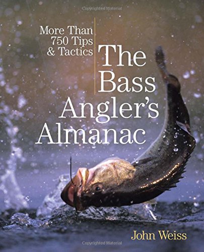 The Bass Angler's Almanac, 2nd: More Than 750 Tips & Tactics