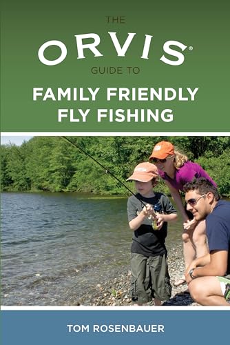 THE ORVIS GUIDE TO FAMILY FRIENDLY FLY FISHING