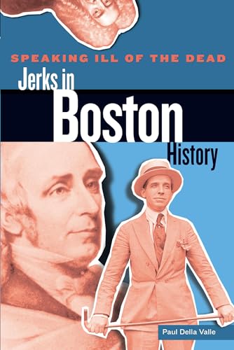 Imagen de archivo de Speaking Ill of the Dead: Jerks in Boston History a la venta por ThriftBooks-Atlanta