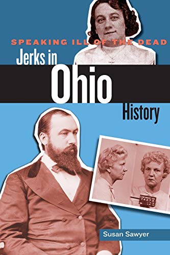 Imagen de archivo de Speaking Ill of the Dead: Jerks in Ohio History (Speaking Ill of the Dead: Jerks in Histo) a la venta por HPB-Ruby