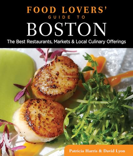 Food Lovers' Guide to Boston: The Best Restaurants, Markets & Local Culinary Offerings (Food Lovers' Series) (9780762779413) by Harris, Patricia; Lyon, David