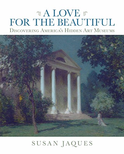 Beispielbild fr A Love for the Beautiful: Discovering America's Hidden Art Museums zum Verkauf von SecondSale