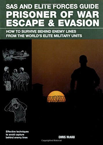 9780762779895: SAS and Elite Forces Guide Prisoner of War Escape & Evasion: How to Survive Behind Enemy Lines from the World's Elite Military Units