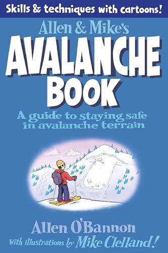Stock image for Allen & Mike's Avalanche Book: A Guide To Staying Safe In Avalanche Terrain (Allen & Mike's Series) for sale by A Team Books