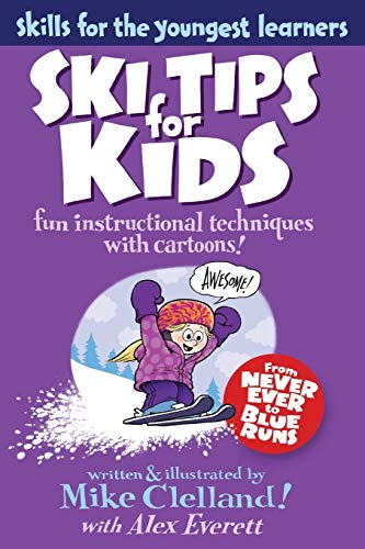 Ski Tips for Kids: Fun Instructional Techniques With Cartoons (Falcon Guides: Skills for the Youngest Learners) (9780762780006) by Clelland, Mike; Everett, Alex