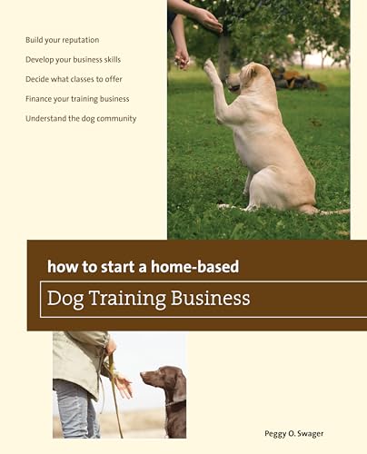 How to Start a Home-based Dog Training Business (Home-Based Business Series) (9780762780044) by Swager, Peggy O.