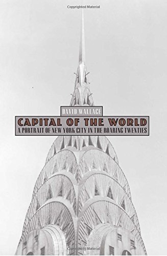 9780762780150: Capital of the World: A Portrait of New York City in the Roaring Twenties