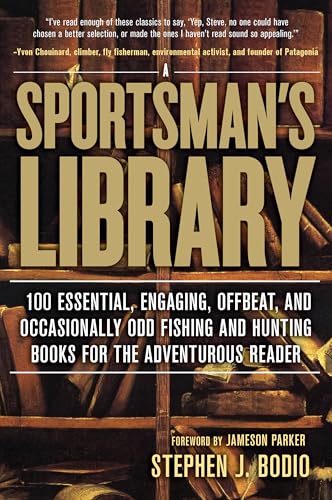 Stock image for Sportsman's Library: 100 Essential, Engaging, Offbeat, And Occasionally Odd Fishing And Hunting Books For The Adventurous Reader for sale by HPB-Blue