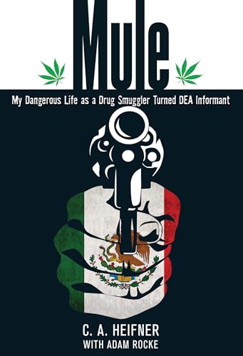 Mule: My Dangerous Life As A Drug Smuggler Turned Dea Informant (9780762780280) by Heifner, C. A.; Rocke, Adam