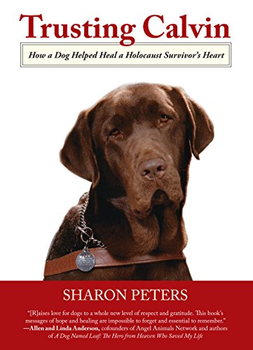 Trusting Calvin: How A Dog Helped Heal A Holocaust Survivorâ€™S Heart (9780762780617) by Peters, Sharon