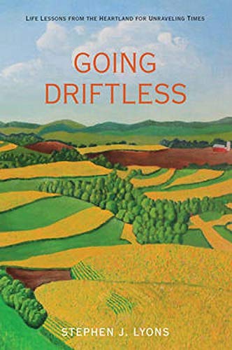 Imagen de archivo de Going Driftless: Life Lessons from the Heartland for Unraveling Times a la venta por Dream Books Co.